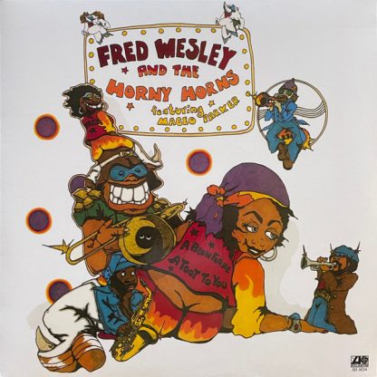 Fred Wesley And The Horny Horns* Featuring Maceo Parker – A Blow For Me, A Toot To You
